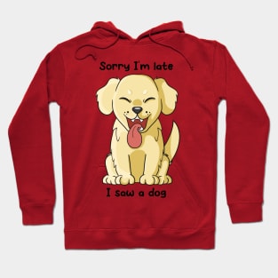 Sorry I'm late, I saw a dog Hoodie